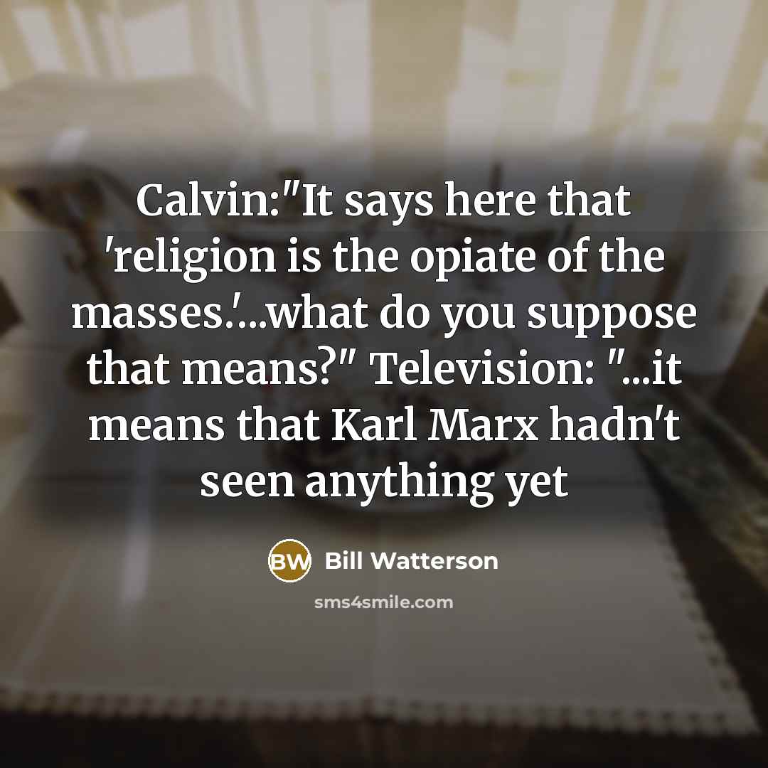 “Calvin:"It says here that 'religion is the opiate of the…” quote by Bill Watterson
