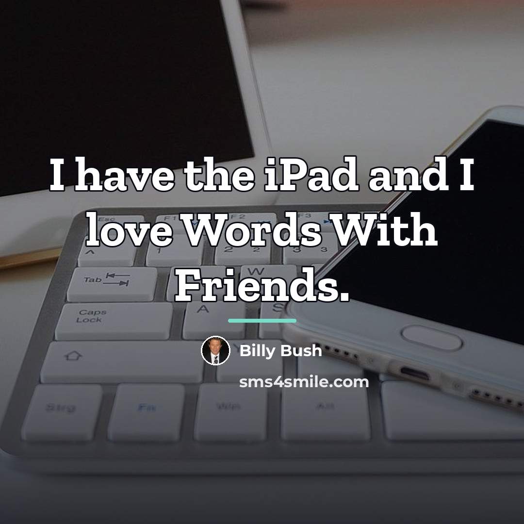 “I have the iPad and I love Words With Friends.…” quote by Billy Bush