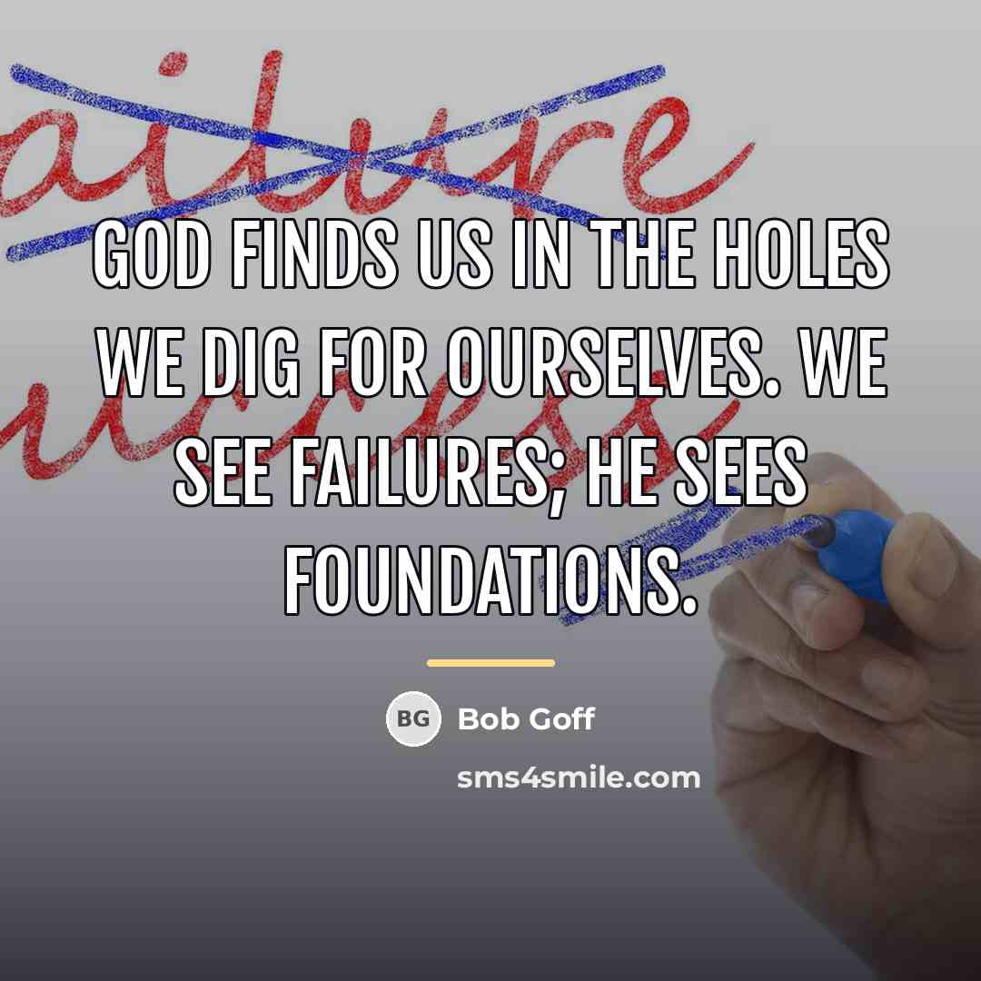 “God finds us in the holes we dig for ourselves.…” quote by Bob Goff