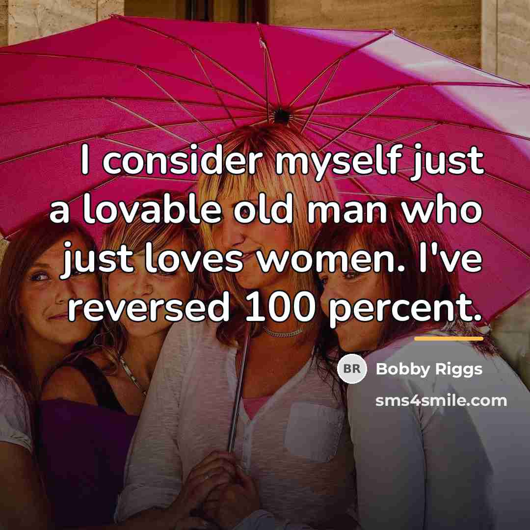 “I consider myself just a lovable old man who just…” quote by Bobby Riggs