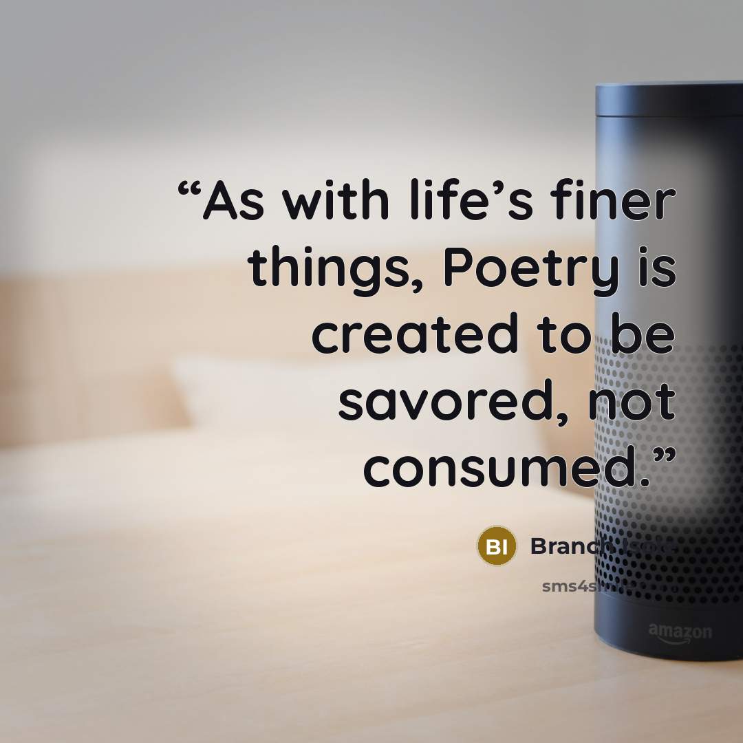 “As with life’s finer things, Poetry is created to be savored, not consumed.” quote by Branch Isole