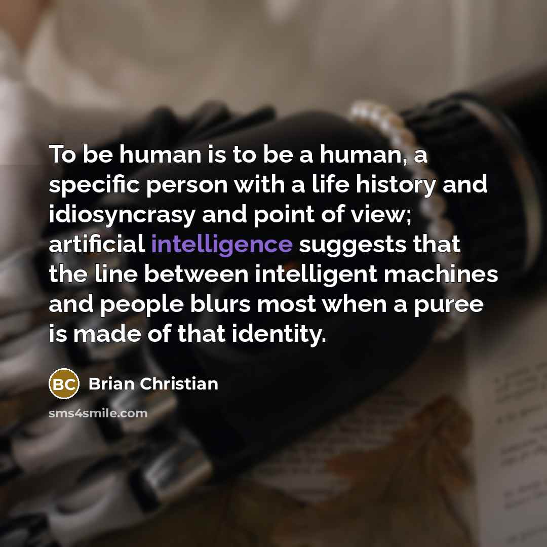 “To be human is to be a human, a specific…” quote by Brian Christian