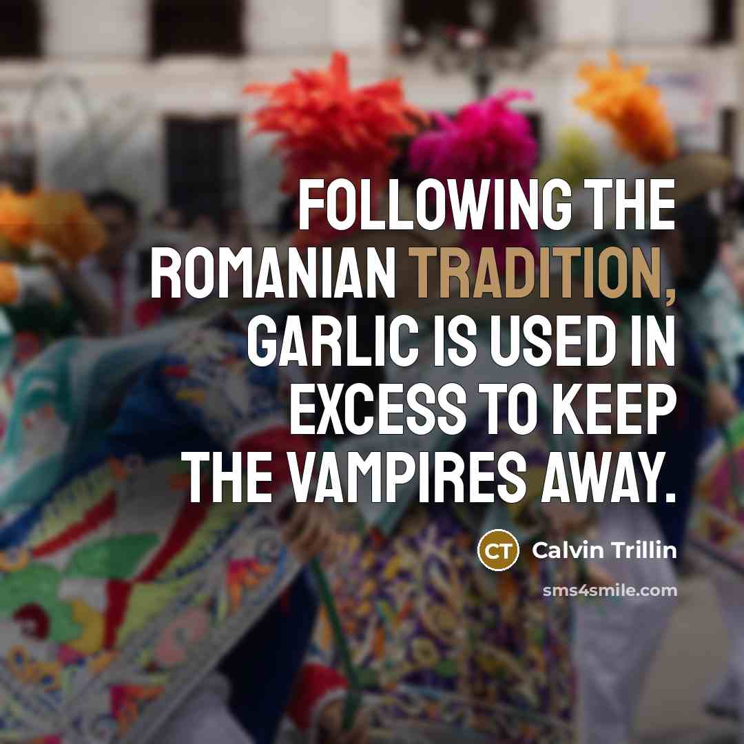 “Following the Romanian tradition, garlic is used in excess to…” quote by Calvin Trillin