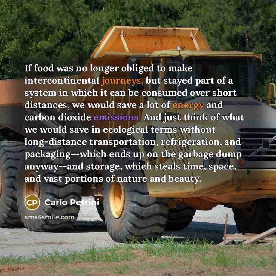 “If food was no longer obliged to make intercontinental journeys,…” quote by Carlo Petrini