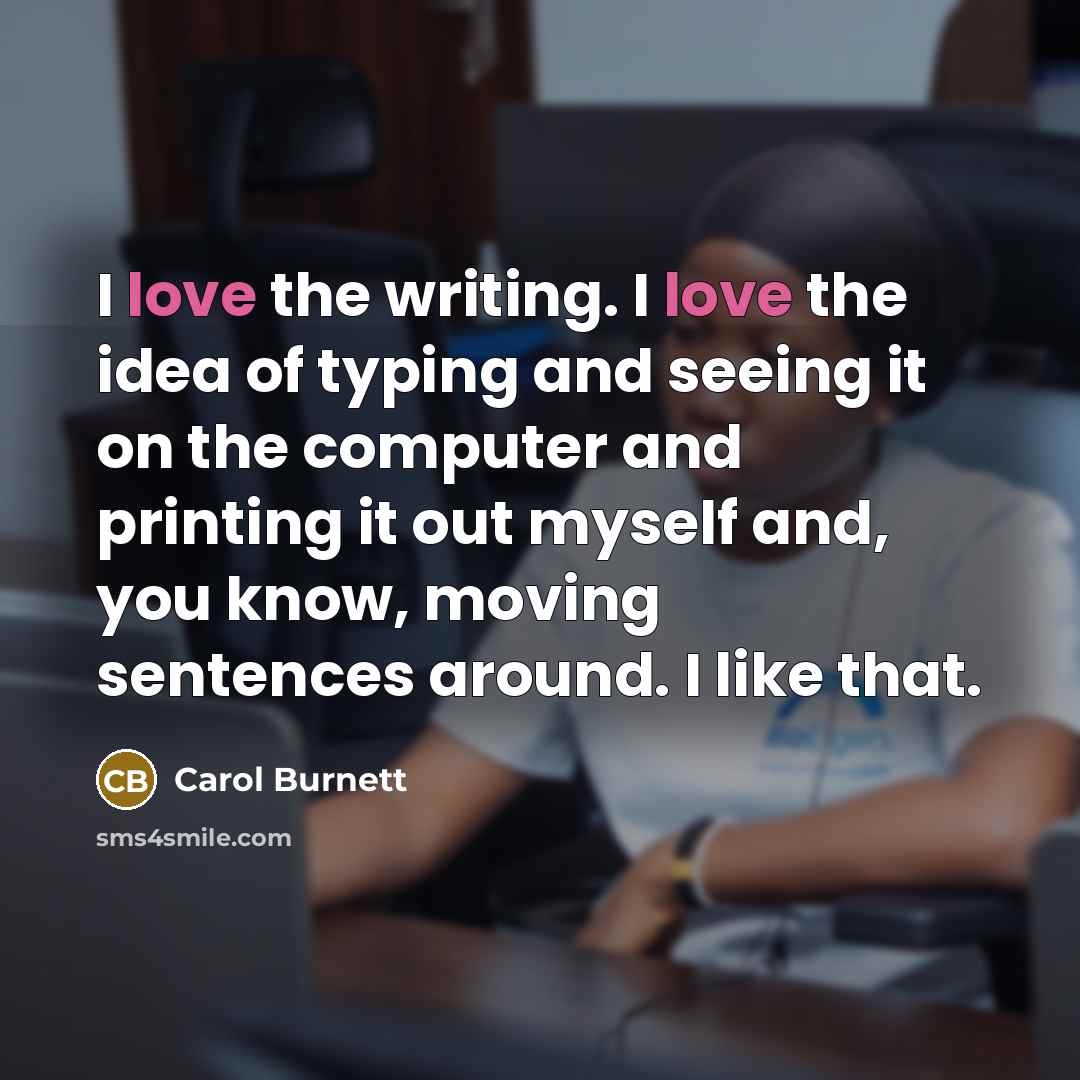 “I love the writing. I love the idea of typing…” quote by Carol Burnett