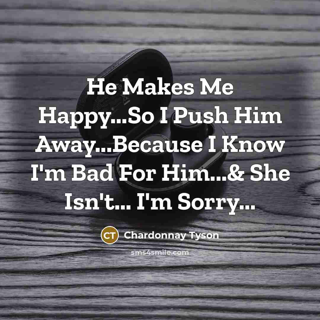 “He Makes Me Happy...So I Push Him Away...Because I Know…” quote by Chardonnay Tyson