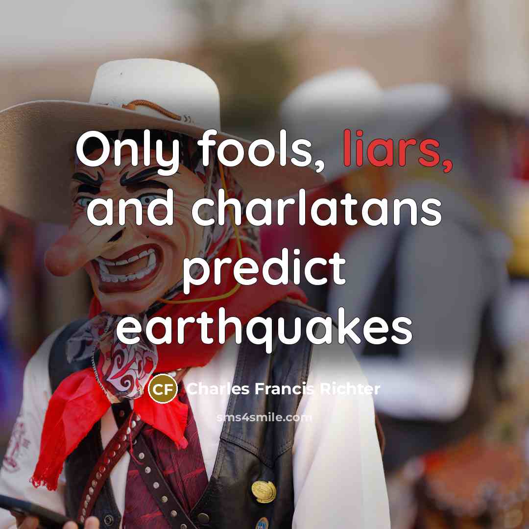 “Only fools, liars, and charlatans predict earthquakes…” quote by Charles Francis Richter