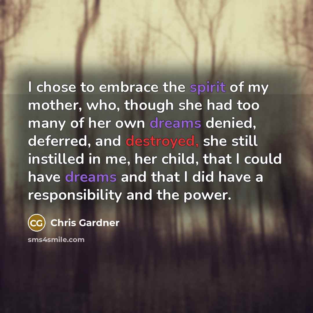 “I chose to embrace the spirit of my mother, who,…” quote by Chris Gardner