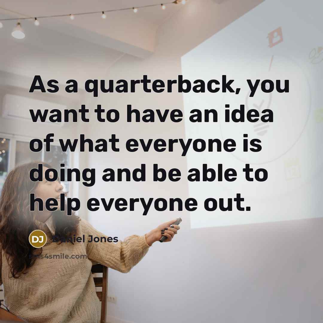 “As a quarterback, you want to have an idea of…” quote by Daniel Jones