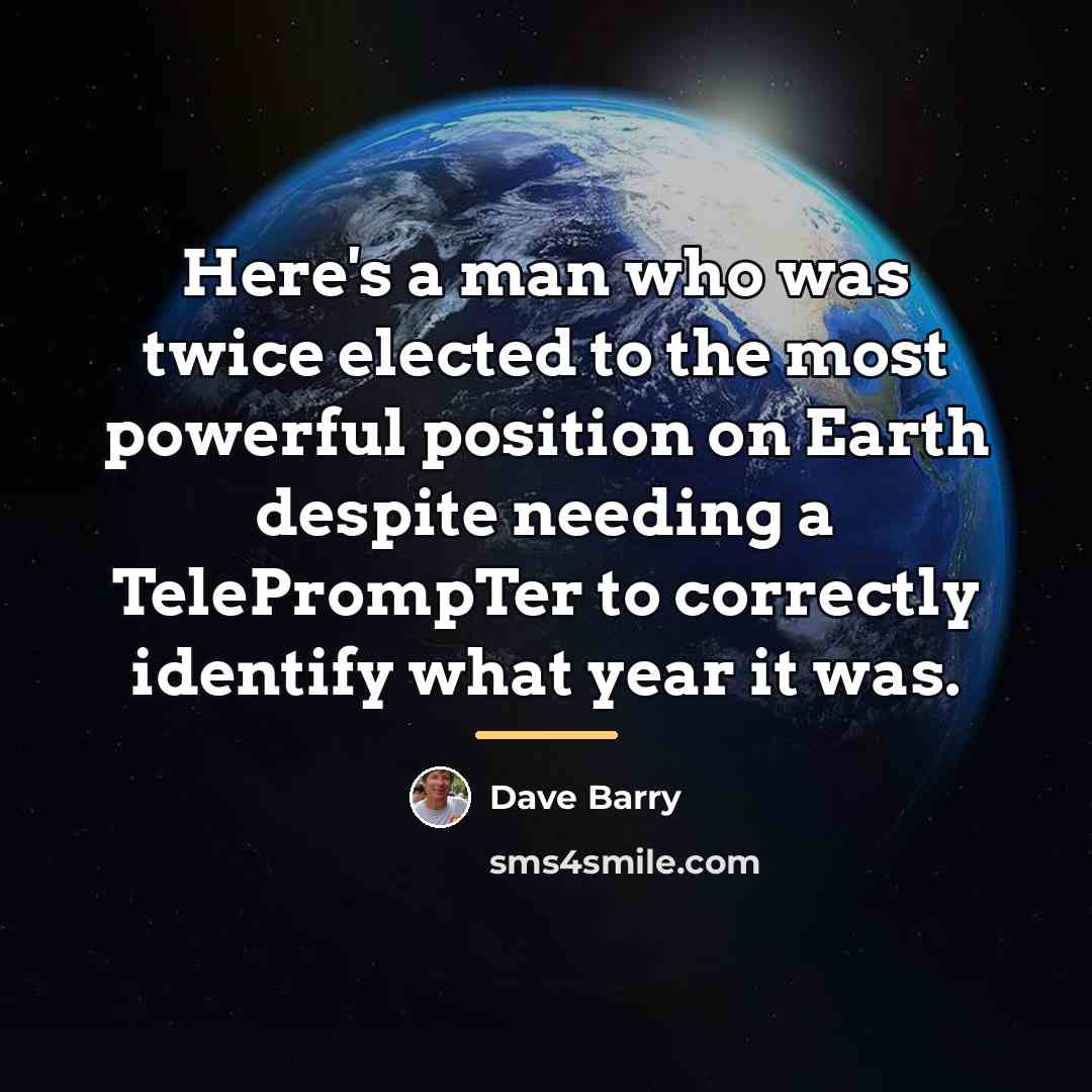 “Here's a man who was twice elected to the most…” quote by Dave Barry