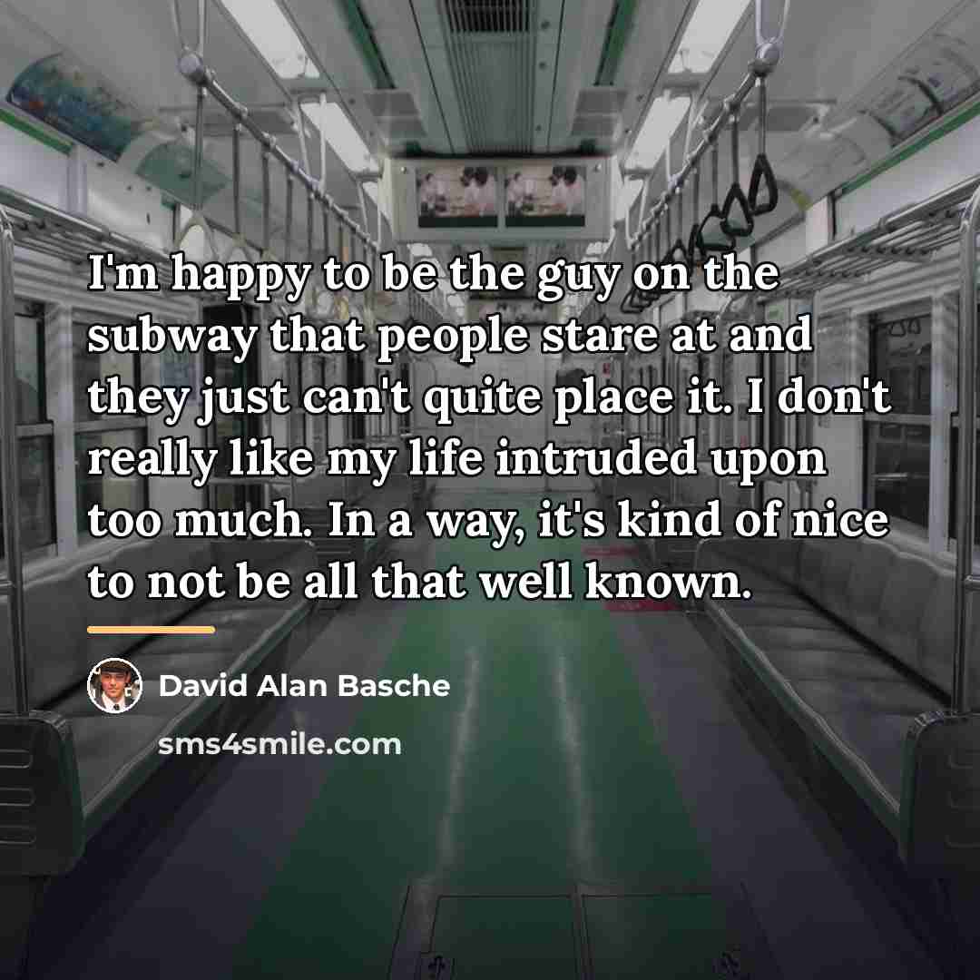“I'm happy to be the guy on the subway that…” quote by David Alan Basche