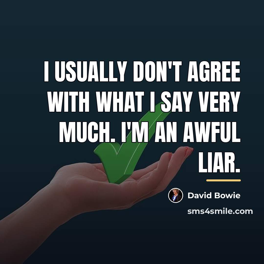“I usually don't agree with what I say very much.…” quote by David Bowie