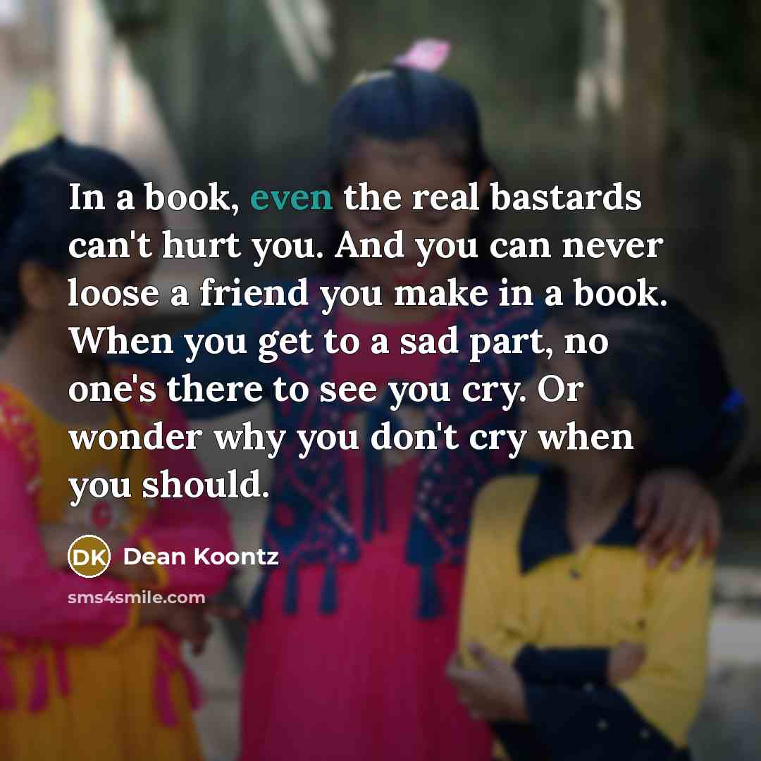 “In a book, even the real bastards can't hurt you.…” quote by Dean Koontz