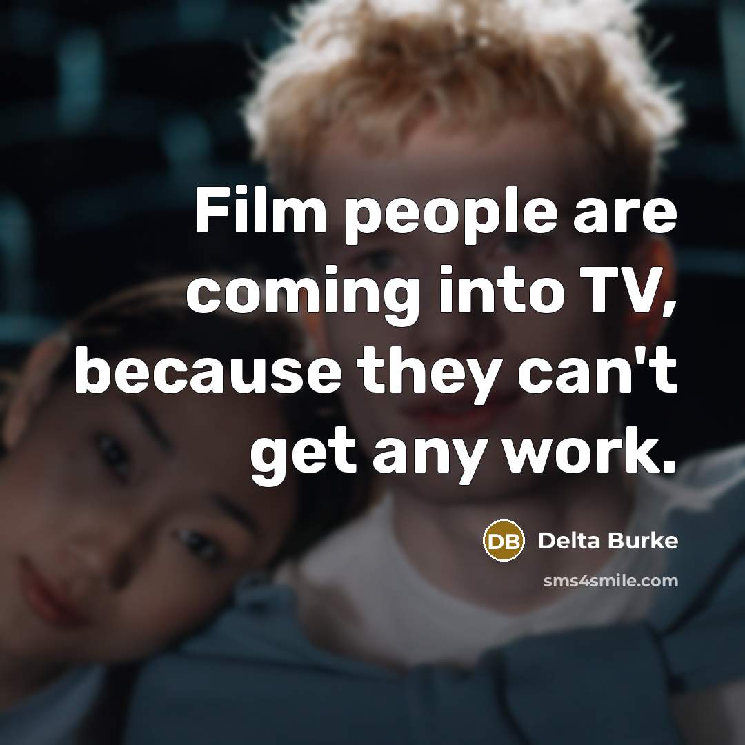 “Film people are coming into TV, because they can't get…” quote by Delta Burke
