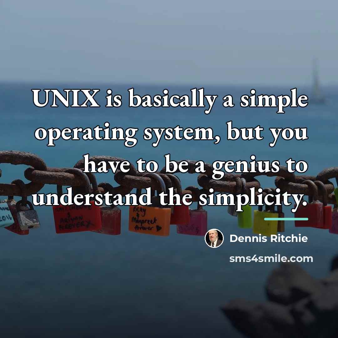 “UNIX is basically a simple operating system, but you have…” quote by Dennis Ritchie