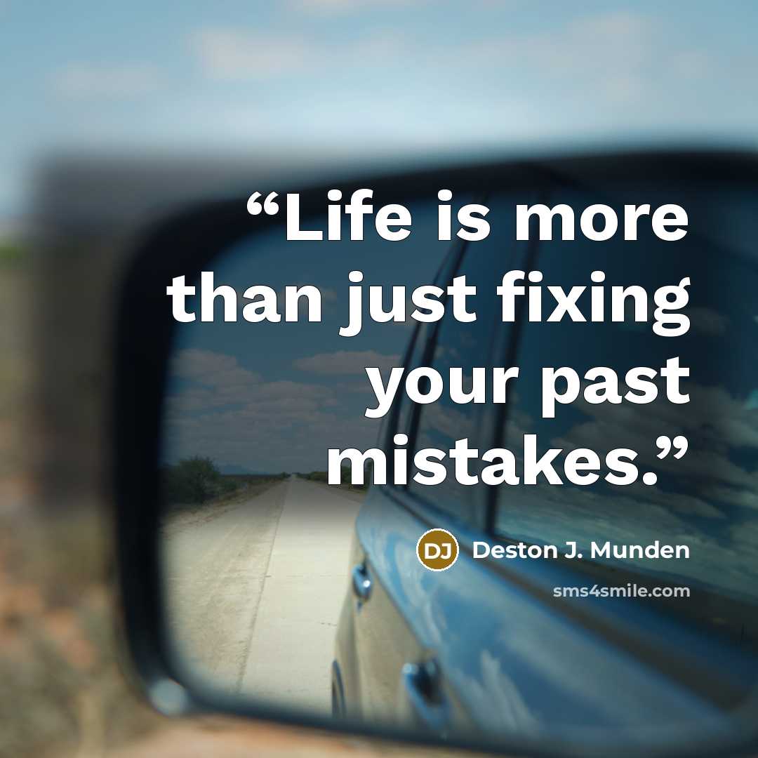 “Life is more than just fixing your past mistakes.” quote by Deston J. Munden