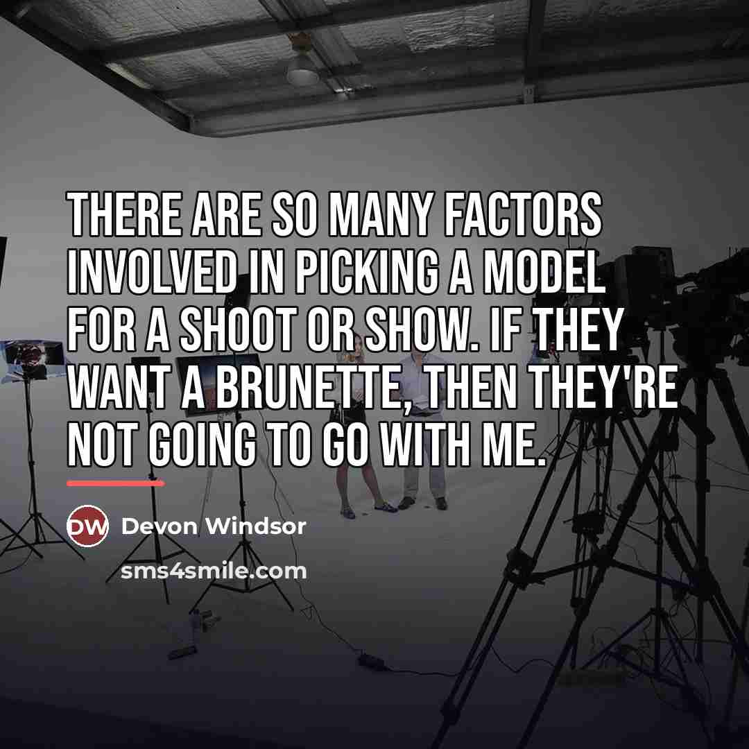 “There are so many factors involved in picking a model…” quote by Devon Windsor