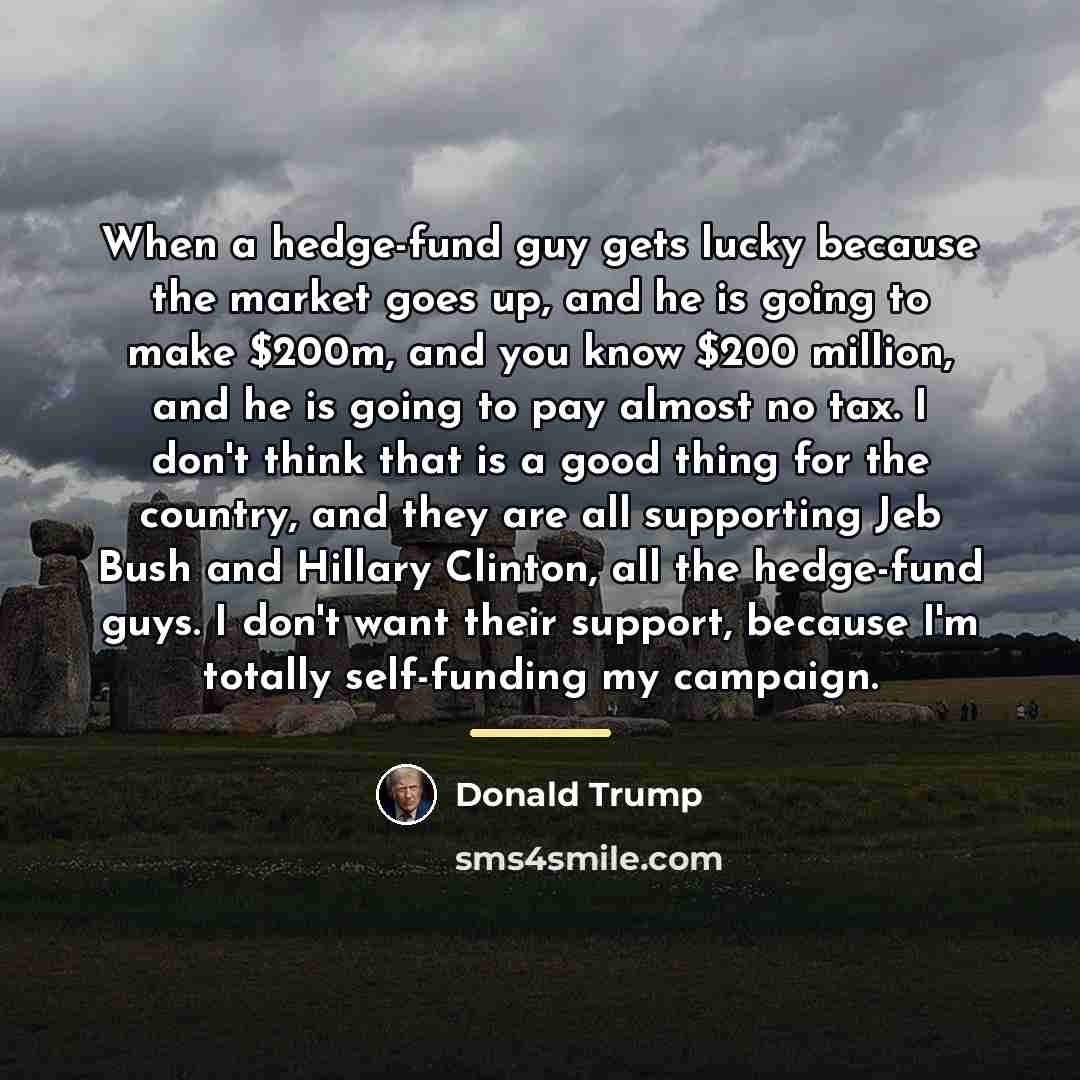 “When a hedge-fund guy gets lucky because the market goes…” quote by Donald Trump