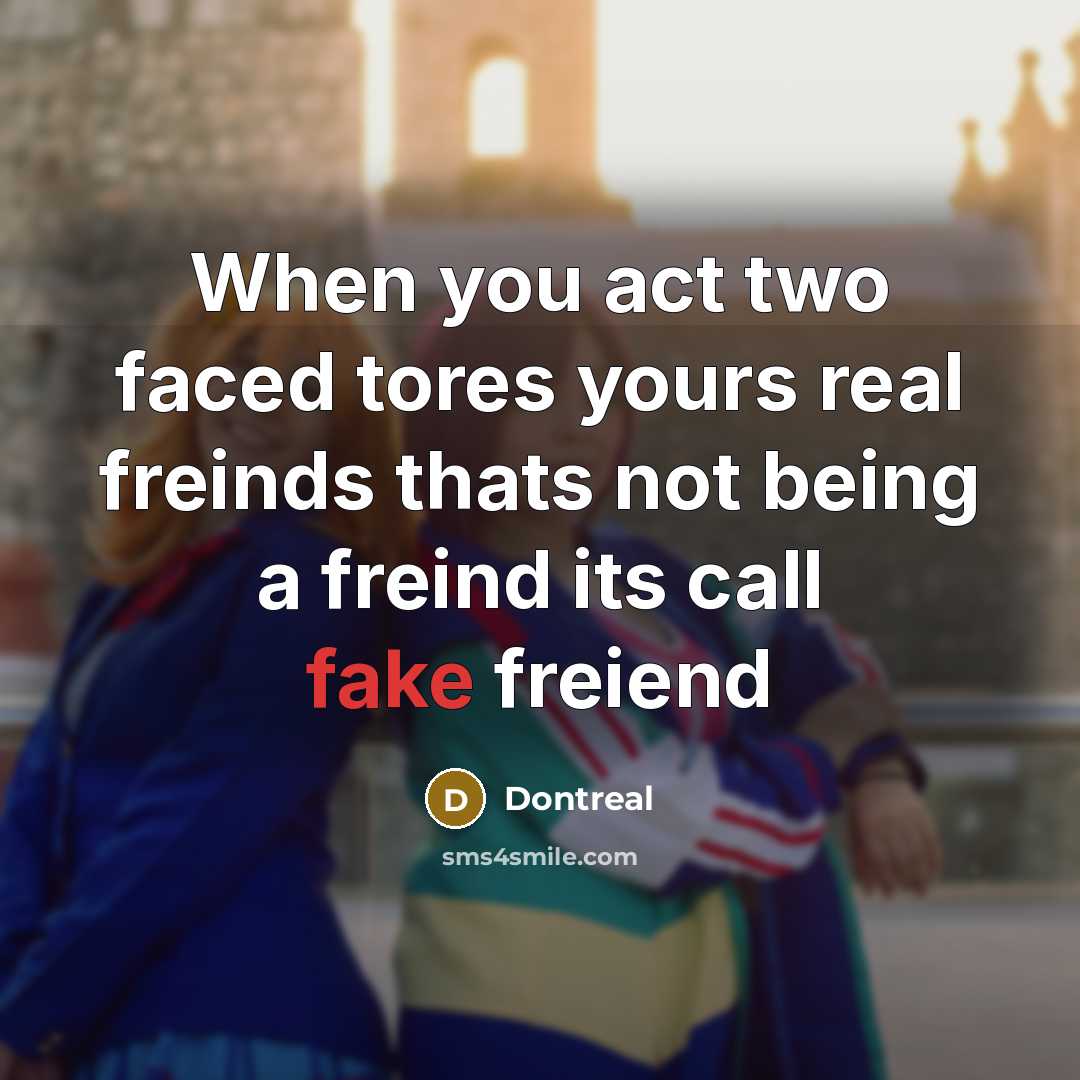 “When you act two faced tores yours real freinds thats…” quote by Dontreal