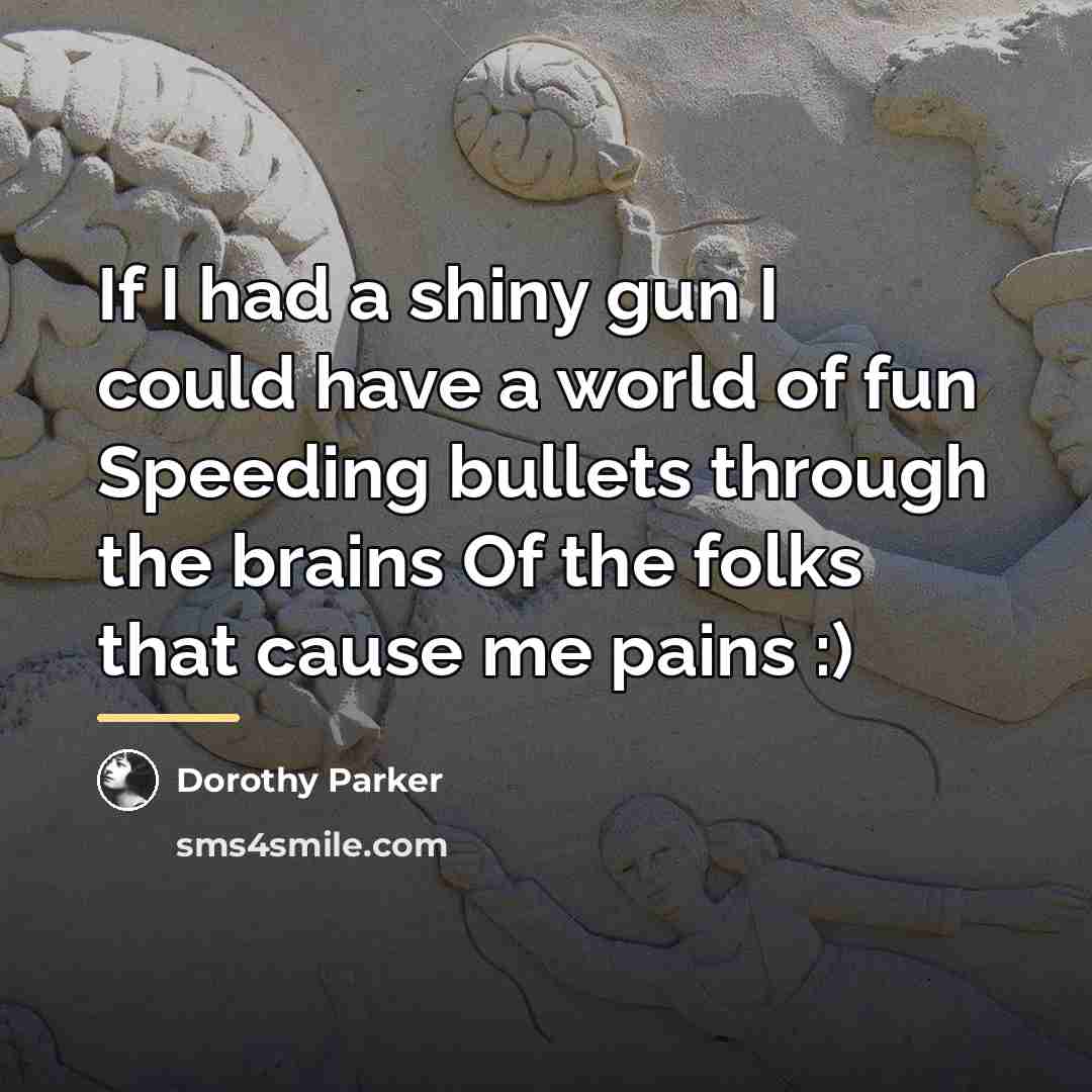 “If I had a shiny gun I could have a…” quote by Dorothy Parker