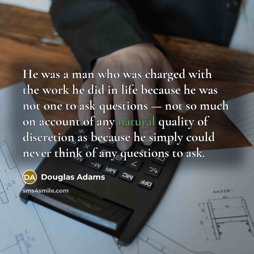 “He was a man who was charged with the work…” quote by Douglas Adams
