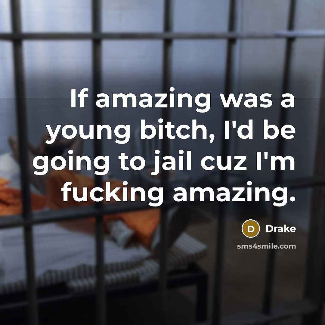 “If amazing was a young bitch, I'd be going to…” quote by Drake