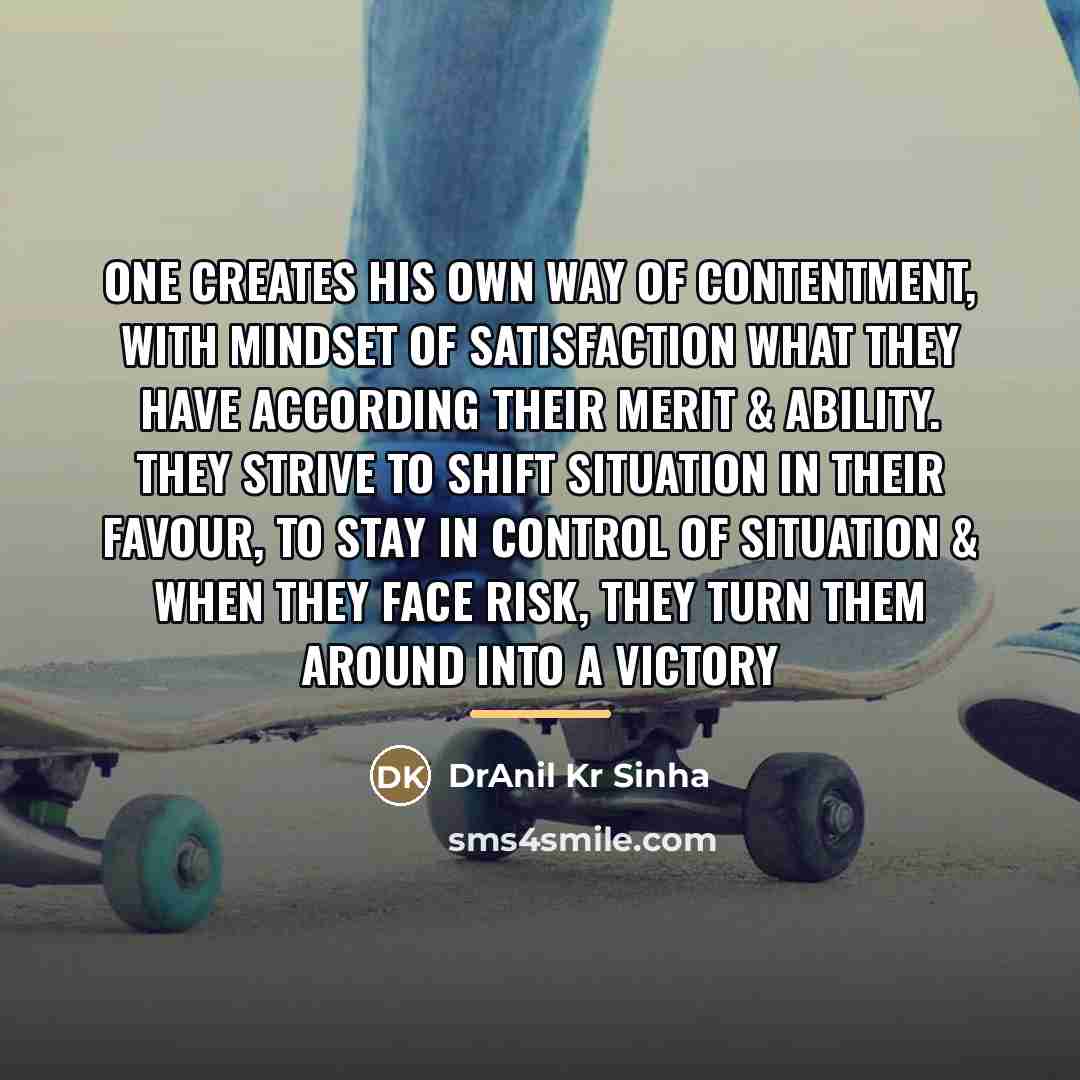 “One creates his own way of contentment, with mindset of…” quote by DrAnil Kr Sinha