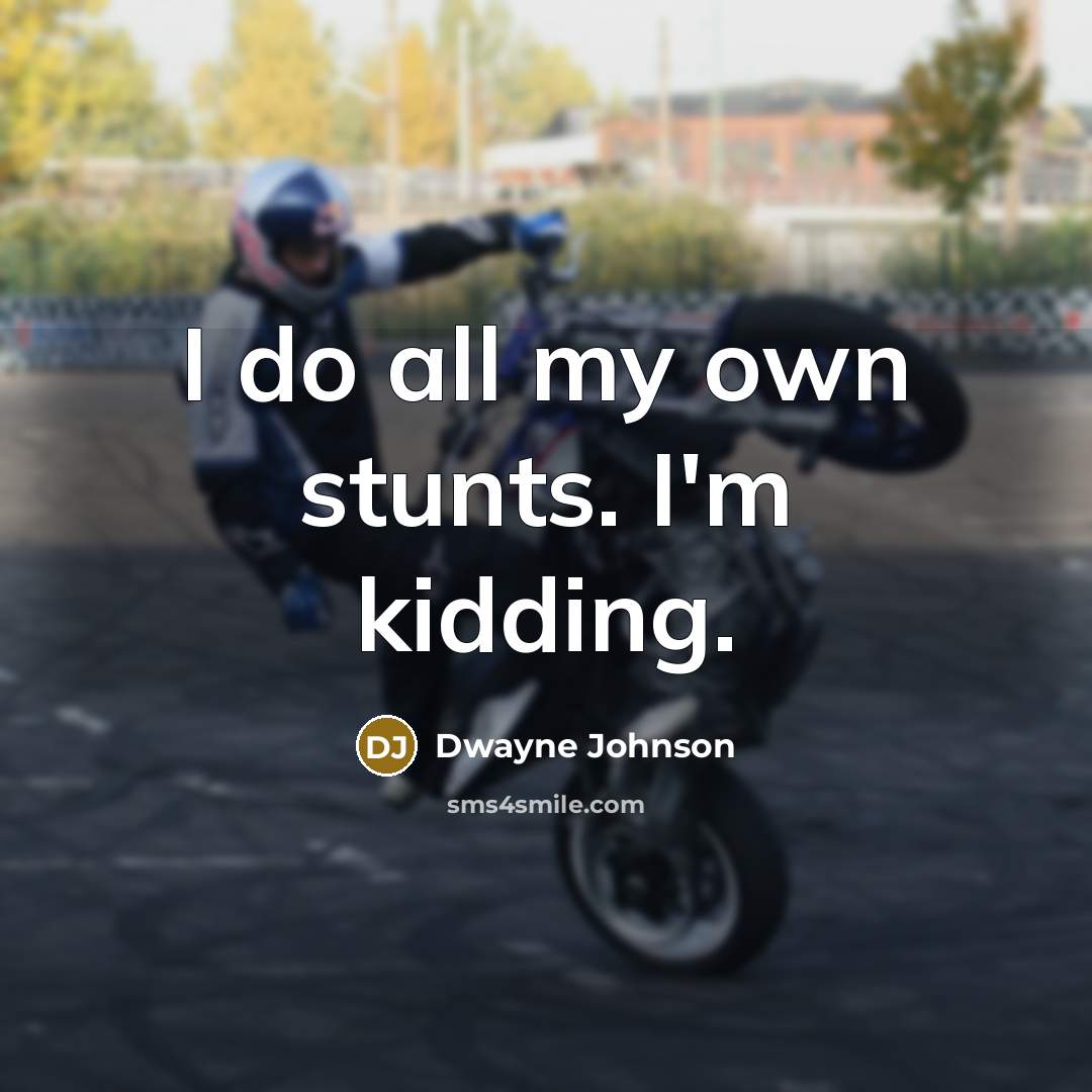 “I do all my own stunts. I'm kidding.…” quote by Dwayne Johnson