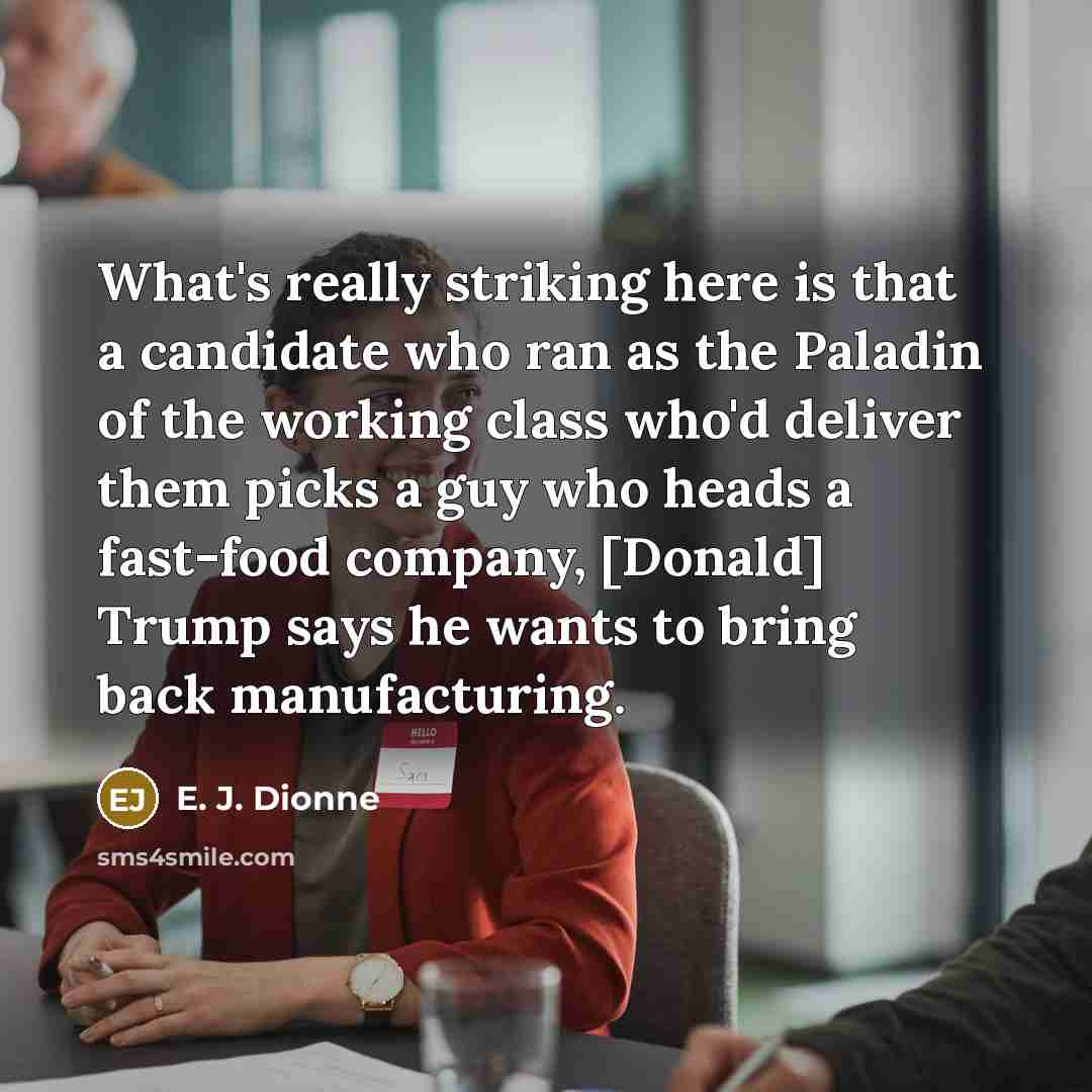 “What's really striking here is that a candidate who ran…” quote by E. J. Dionne