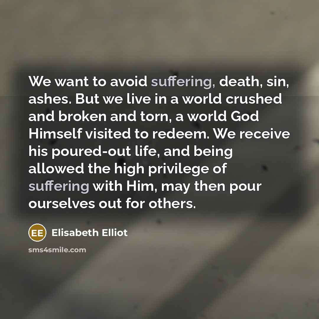 “We want to avoid suffering, death, sin, ashes. But we…” quote by Elisabeth Elliot