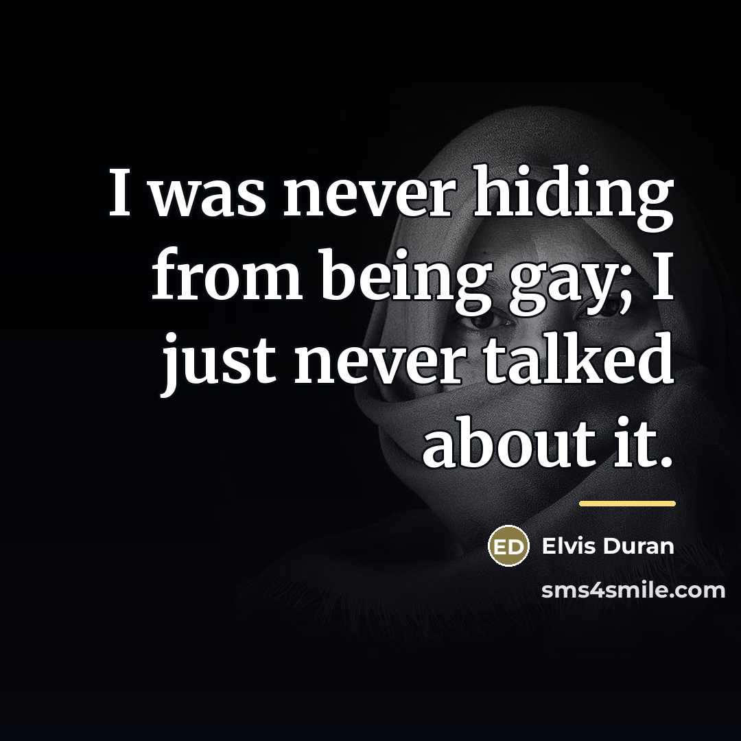“I was never hiding from being gay; I just never…” quote by Elvis Duran