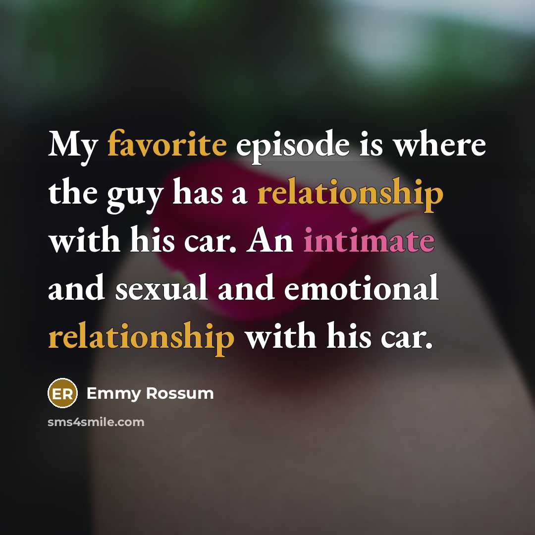 “My favorite episode is where the guy has a relationship…” quote by Emmy Rossum