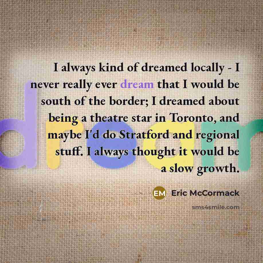 “I always kind of dreamed locally - I never really…” quote by Eric McCormack