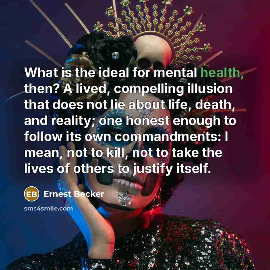 “What is the ideal for mental health, then? A lived,…” quote by Ernest Becker