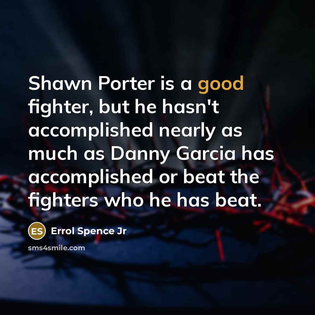 “Shawn Porter is a good fighter, but he hasn't accomplished…” quote by Errol Spence Jr