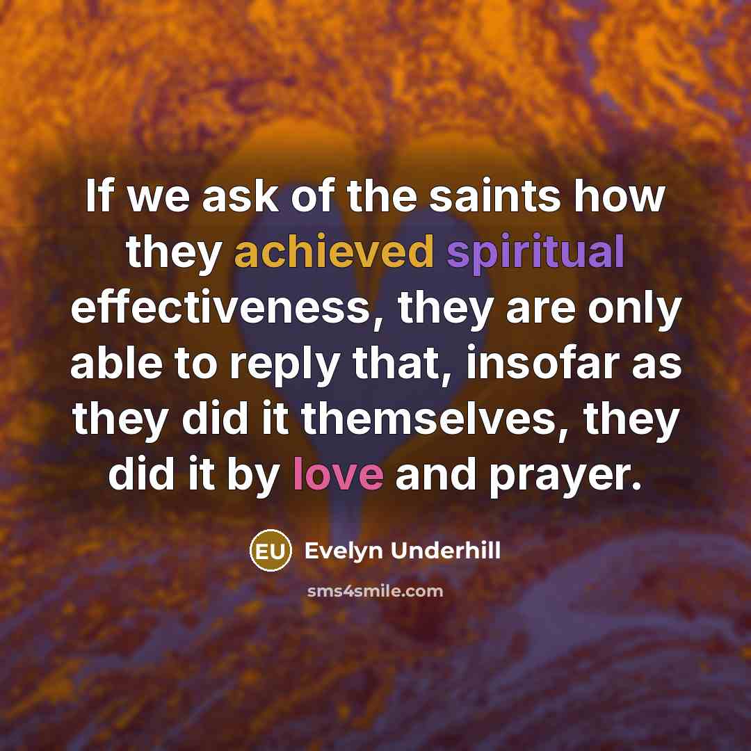 “If we ask of the saints how they achieved spiritual…” quote by Evelyn Underhill