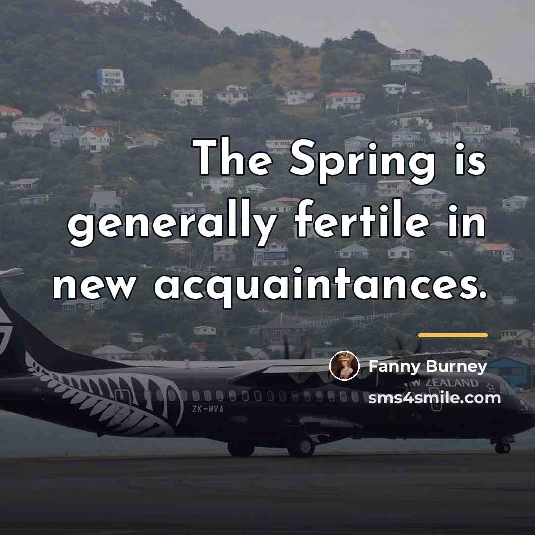 “The Spring is generally fertile in new acquaintances.…” quote by Fanny Burney