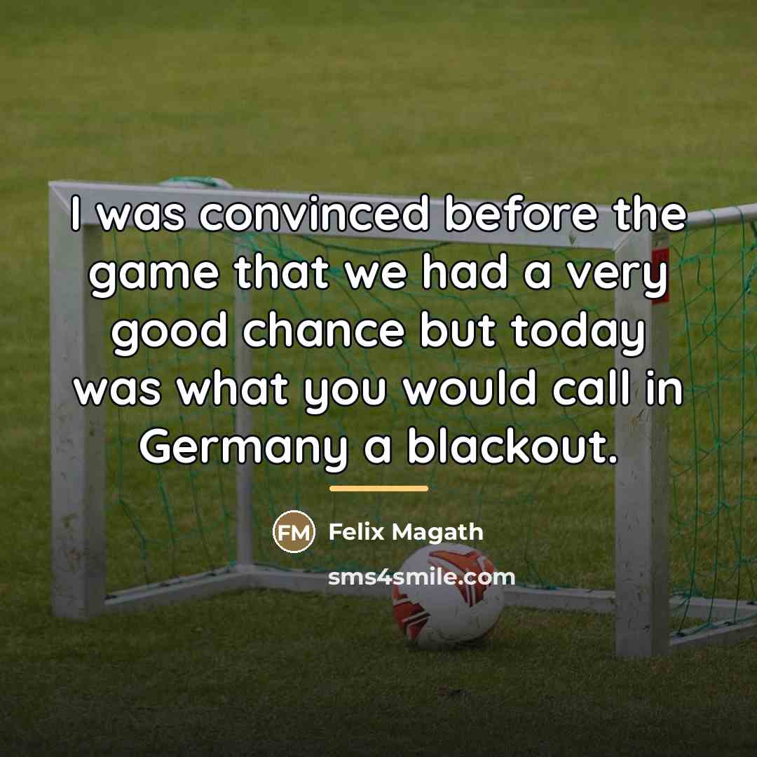 “I was convinced before the game that we had a…” quote by Felix Magath