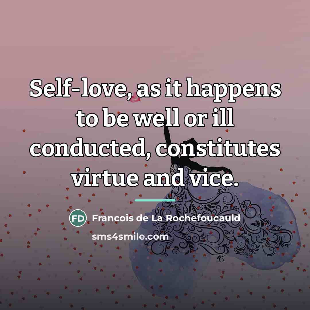 “Self-love, as it happens to be well or ill conducted,…” quote by Francois de La Rochefoucauld