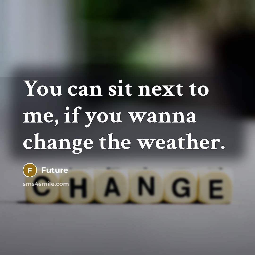 “You can sit next to me, if you wanna change the weather.” quote by Future