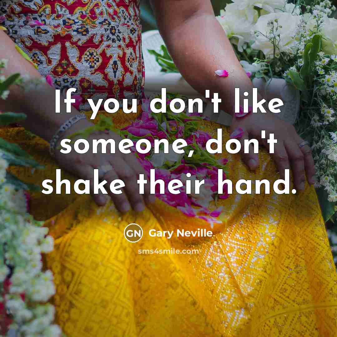 “If you don't like someone, don't shake their hand.” quote by Gary Neville