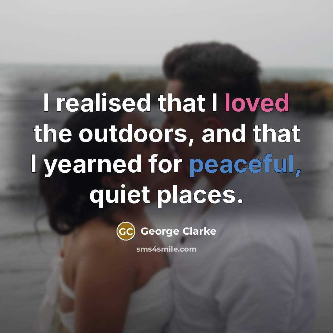 “I realised that I loved the outdoors, and that I…” quote by George Clarke