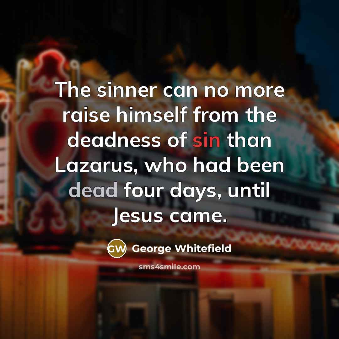 “The sinner can no more raise himself from the deadness…” quote by George Whitefield