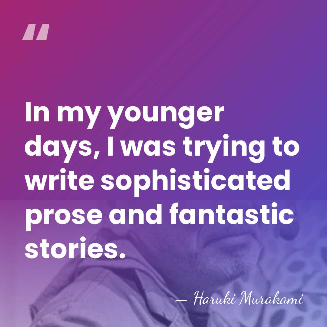 In my younger days, I was trying to write sophisticated prose and&hellip; - Haruki Murakami
