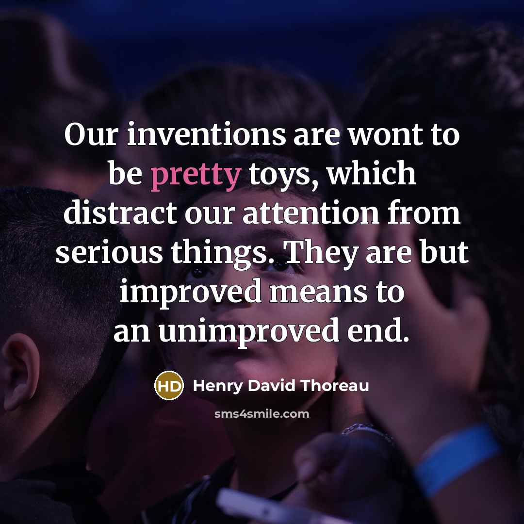 “Our inventions are wont to be pretty toys, which distract…” quote by Henry David Thoreau