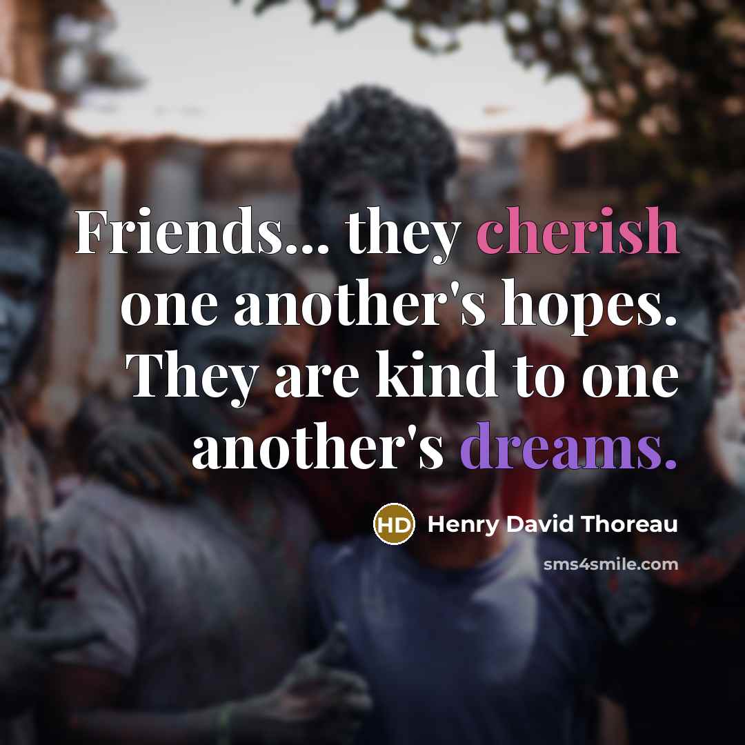 “Friends... they cherish one another's hopes. They are kind to…” quote by Henry David Thoreau