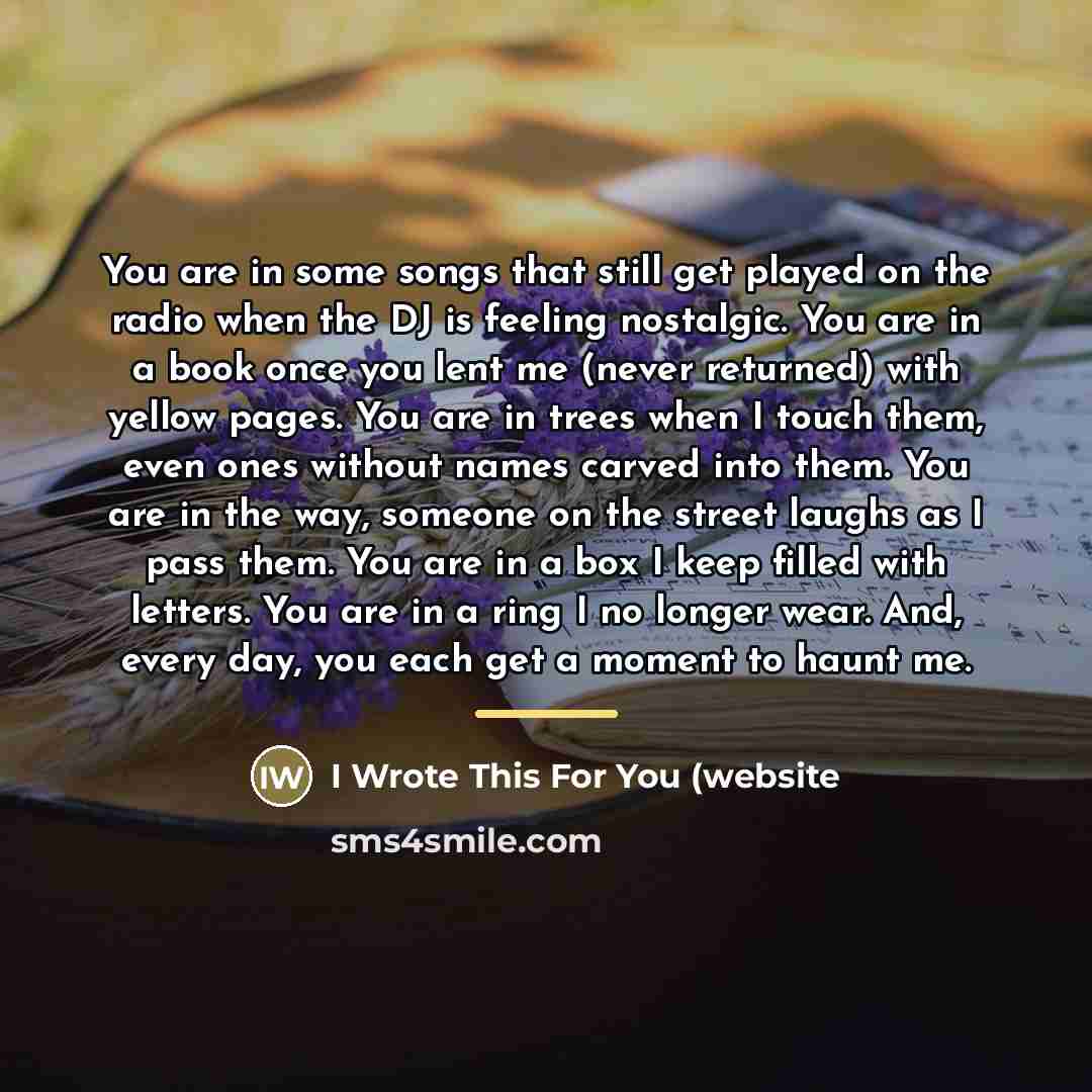 “You are in some songs that still get played on…” quote by I Wrote This For You