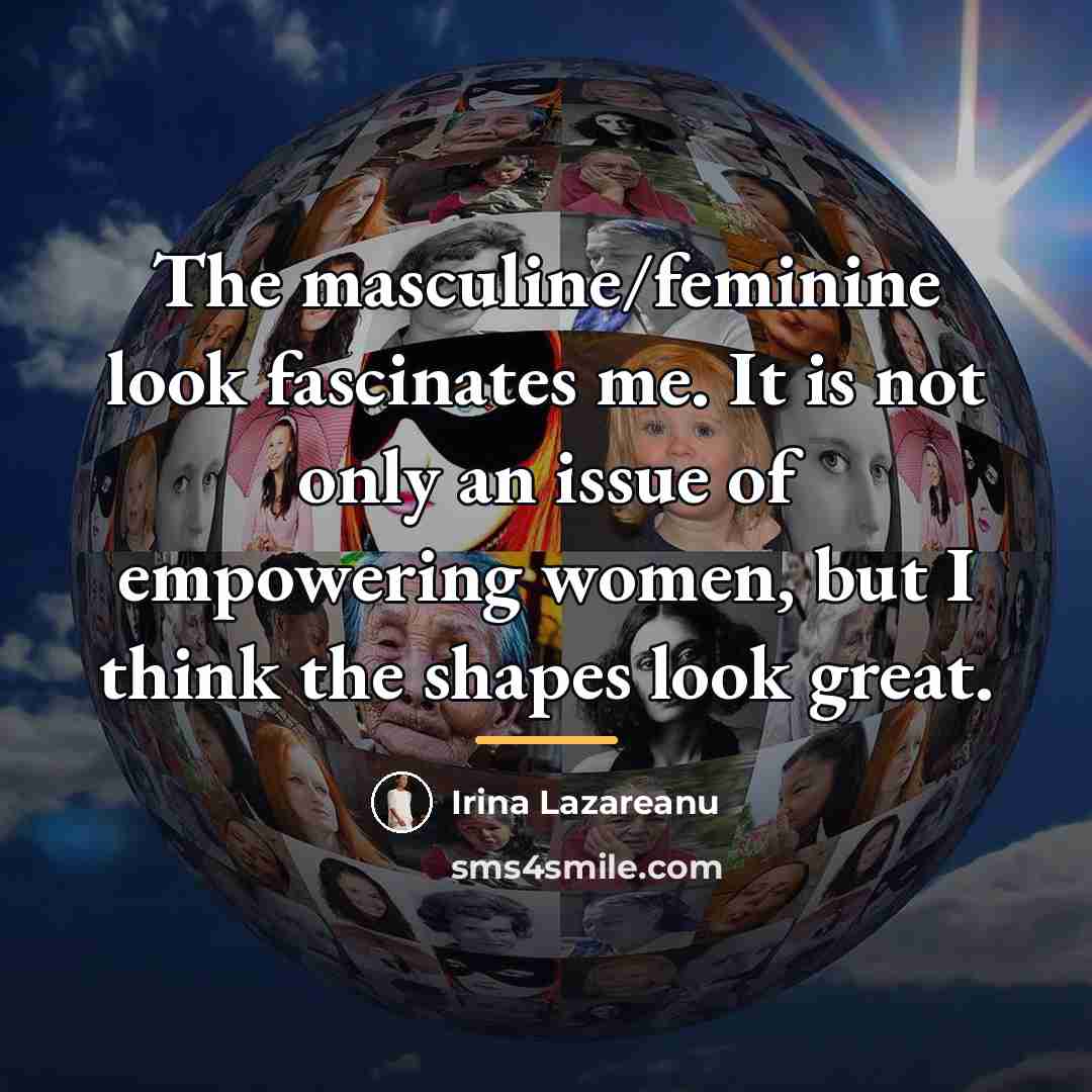 “The masculine/feminine look fascinates me. It is not only an…” quote by Irina Lazareanu