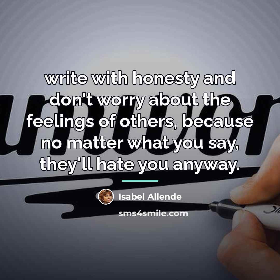 “write with honesty and don't worry about the feelings of…” quote by Isabel Allende