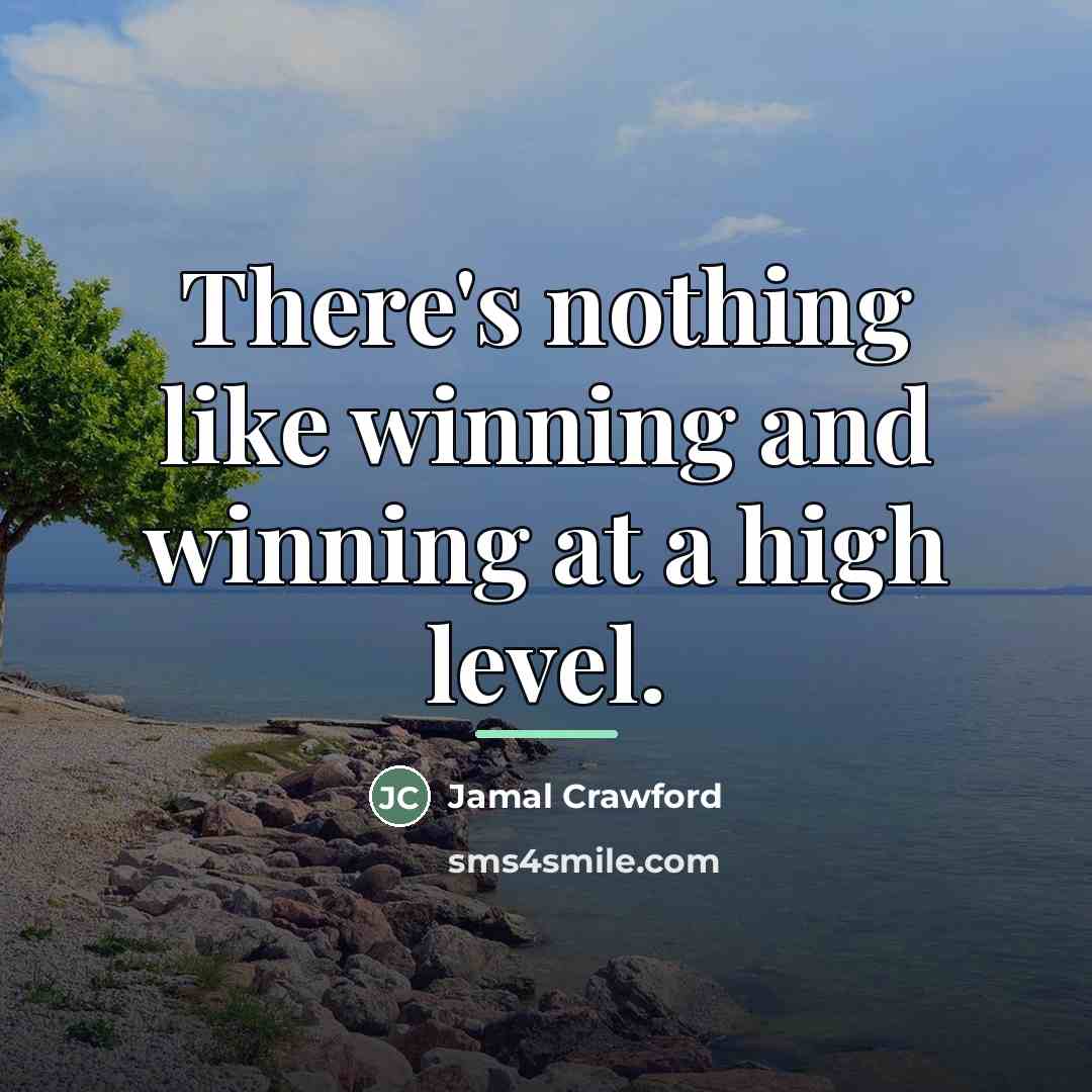 “There's nothing like winning and winning at a high level.…” quote by Jamal Crawford